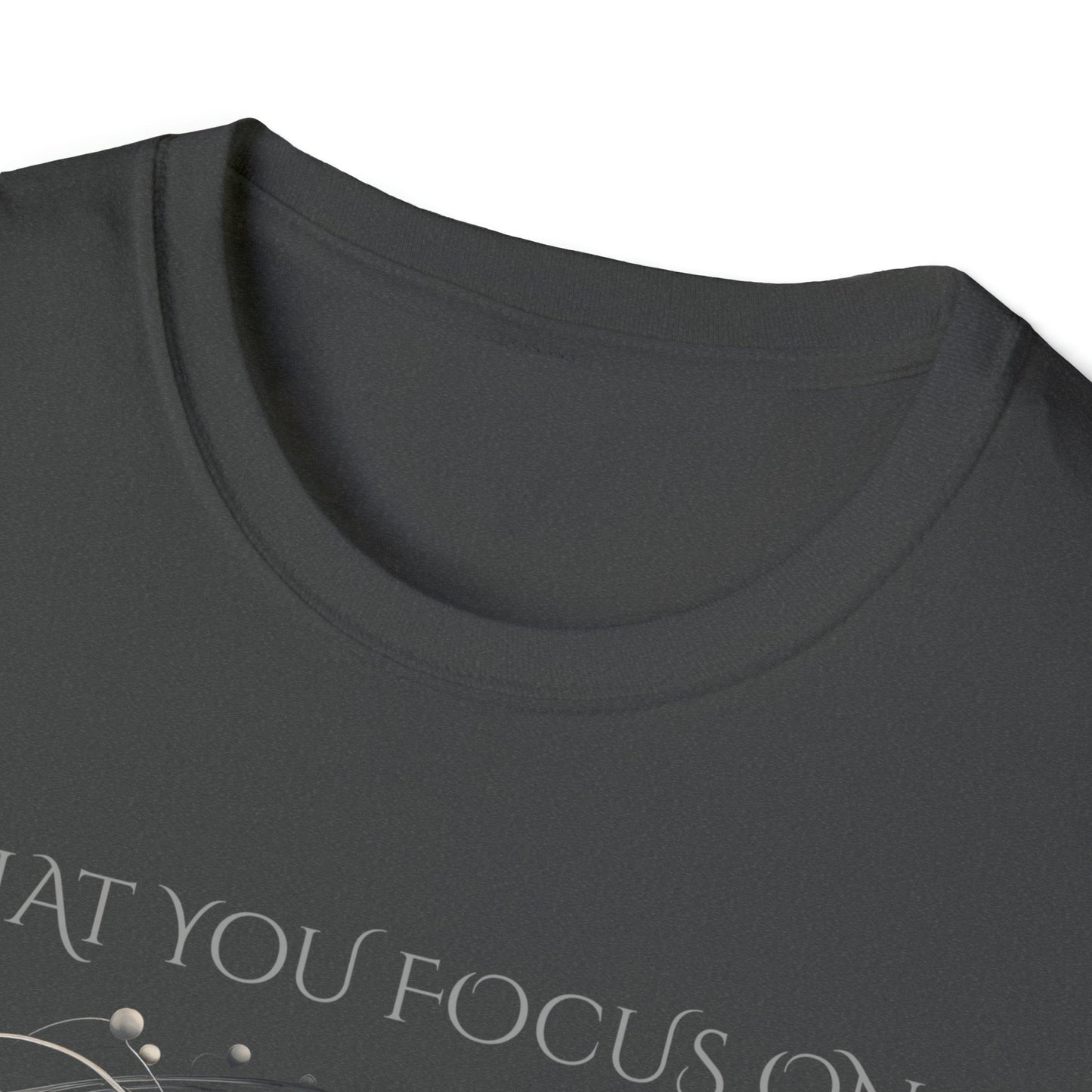 What You Focus On - Unisex Softstyle T-Shirt - One Collective Apparel