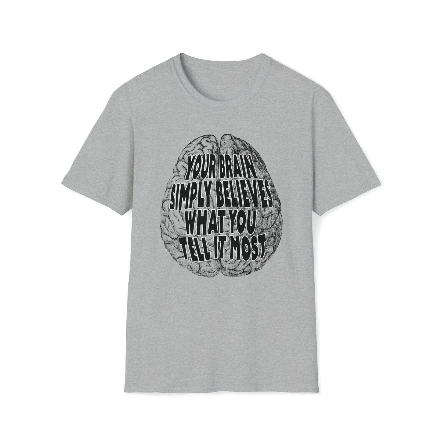 Your Brain Believes What You Tell It - Unisex Softstyle T-Shirt - One Collective Apparel