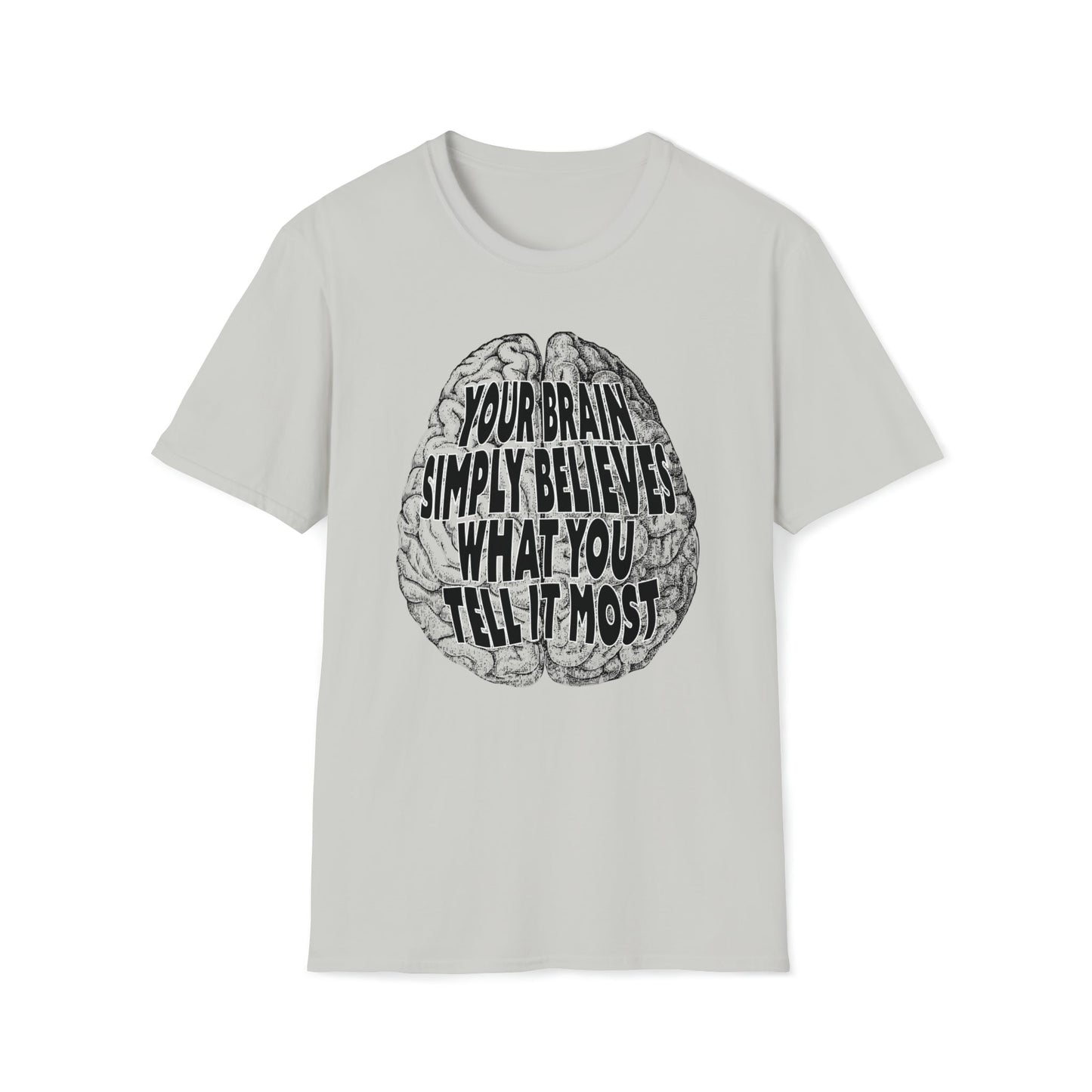 Your Brain Believes What You Tell It - Unisex Softstyle T-Shirt - One Collective Apparel