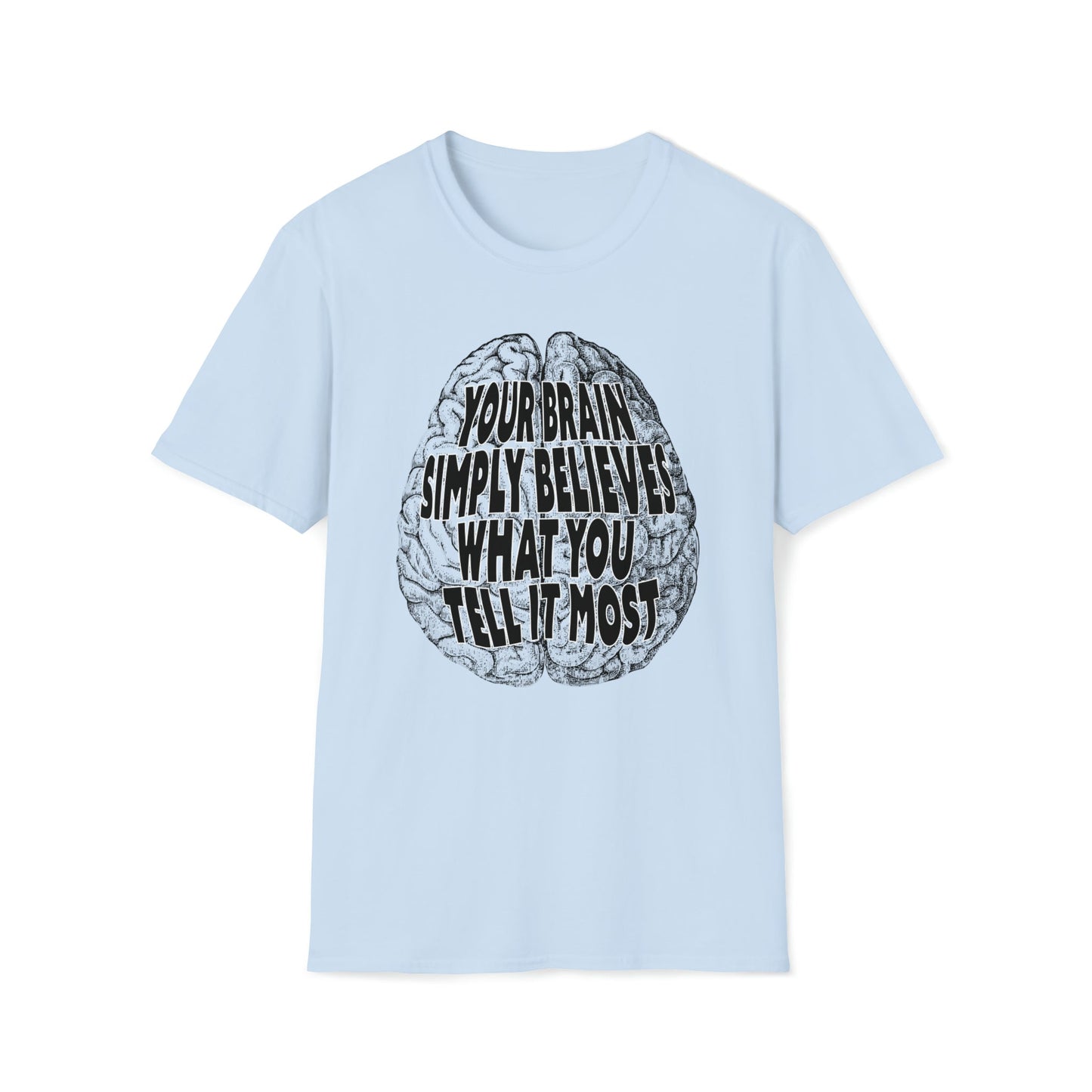 Your Brain Believes What You Tell It - Unisex Softstyle T-Shirt - One Collective Apparel
