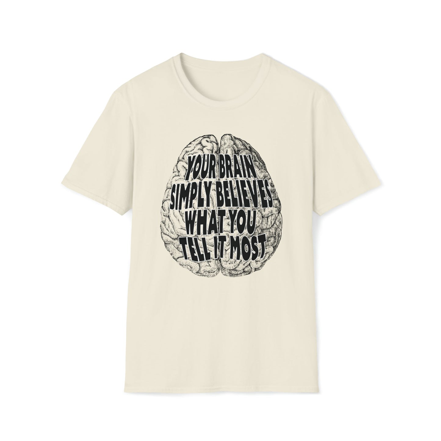 Your Brain Believes What You Tell It - Unisex Softstyle T-Shirt - One Collective Apparel