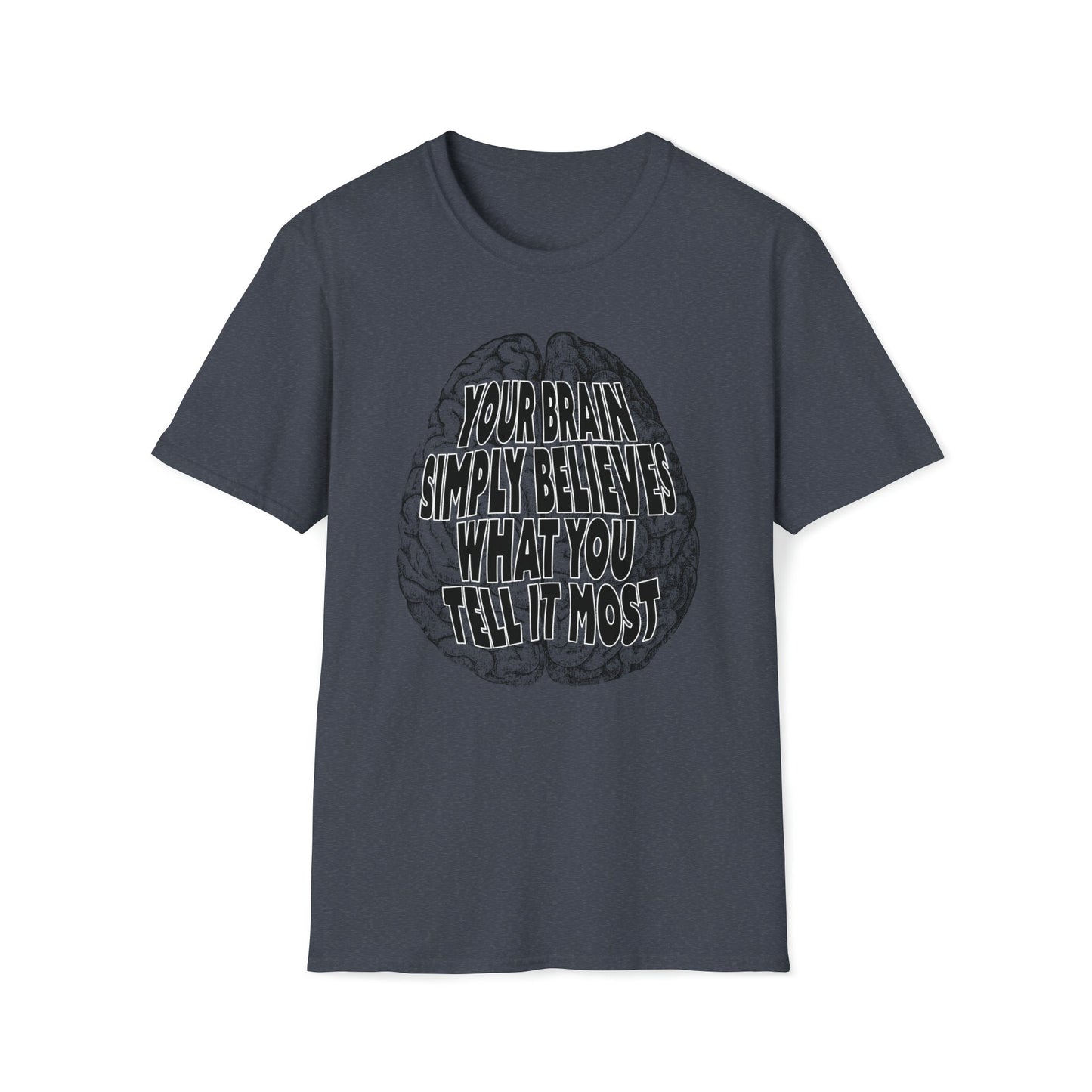 Your Brain Believes What You Tell It - Unisex Softstyle T-Shirt - One Collective Apparel