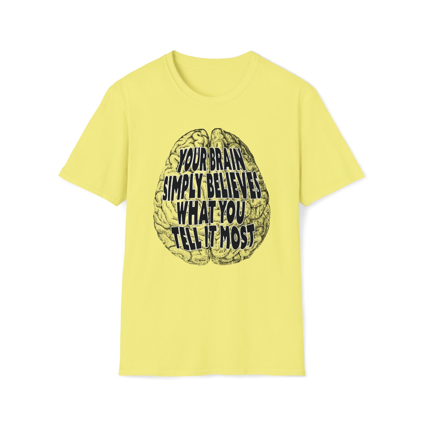 Your Brain Believes What You Tell It - Unisex Softstyle T-Shirt - One Collective Apparel