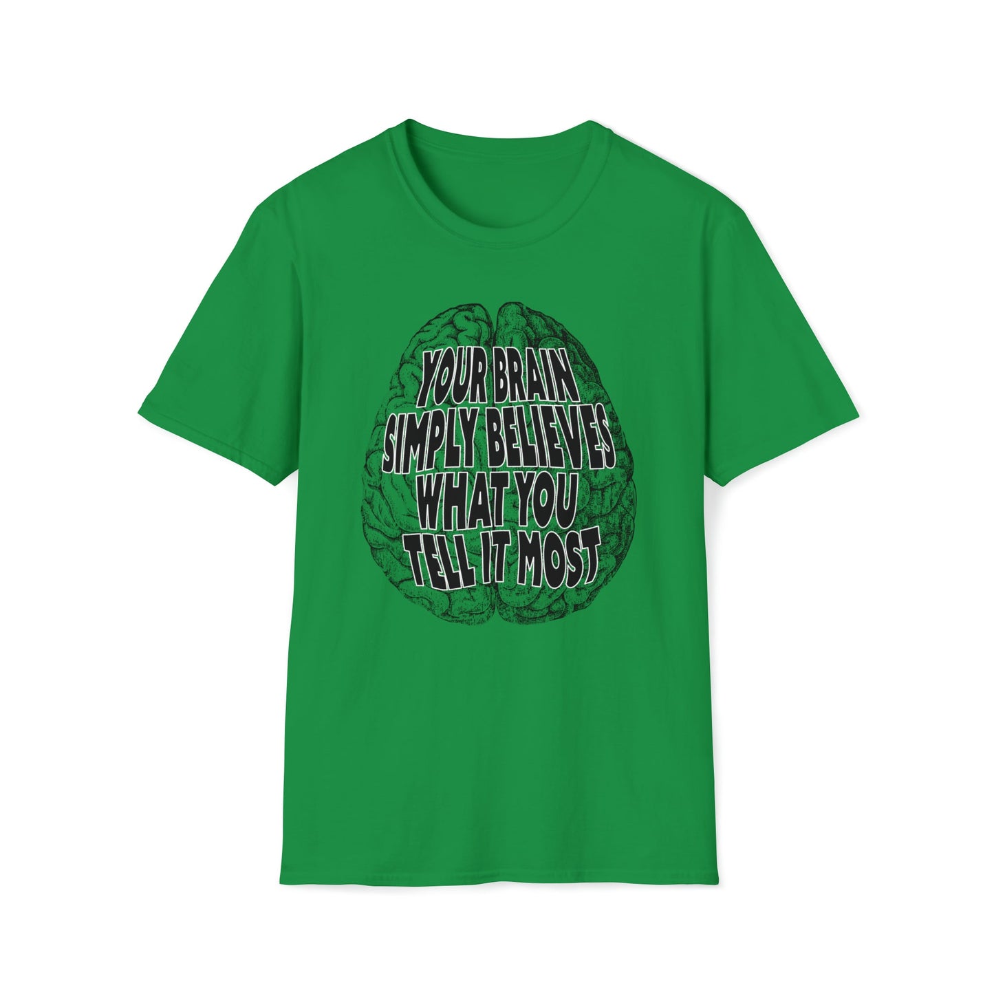 Your Brain Believes What You Tell It - Unisex Softstyle T-Shirt - One Collective Apparel