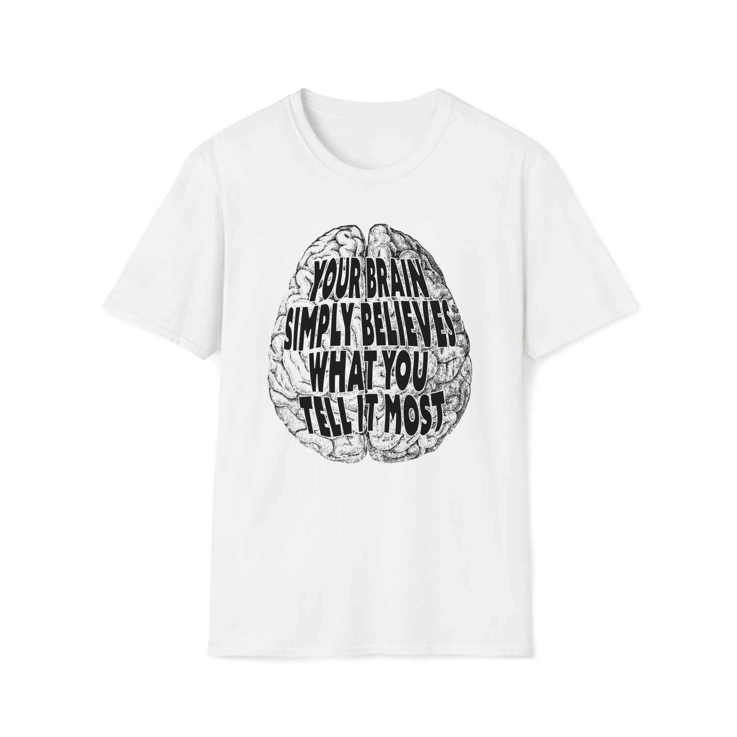 Your Brain Believes What You Tell It - Unisex Softstyle T-Shirt - One Collective Apparel